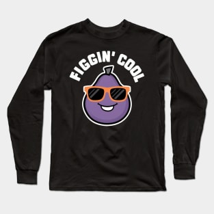 Figgin' Fig Friut Vegetable Food Pun Long Sleeve T-Shirt